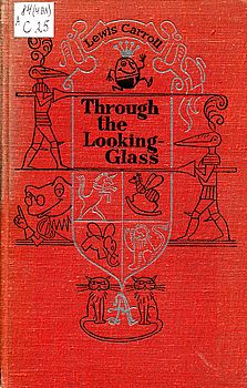 Through the Looking- Glass and What Alice Found There